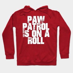 Paw Patrol Is On A Roll ( Mighty Movie ) Hoodie